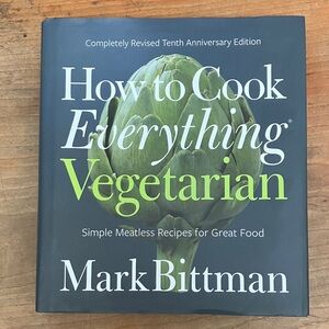 How to cook everything Vegetarian- Mark Bittman - simple meatless recipes ….